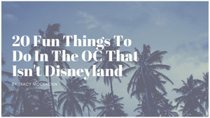 20 Things To Do In Orange County That Isn't Disneyland - backup - Tracy McCrackin Photography